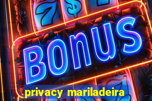 privacy mariladeira